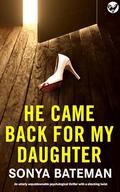 He Came Back For My Daughter by Sonya Bateman