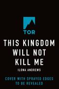 This Kingdom Will Not Kill Me (Maggie the Undying #1) by Ilona Andrews