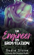 The Engineer on Eros Station: A Steamy Alien Romance Novella by Sadie Stone