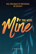 If You Were Mine by A. Winchester
