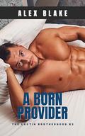 A Born Provider (The Lactin Brotherhood #2) by Alex Blaine