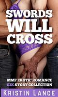 Swords Will Cross: 6 Story Collection of MMF Erotic Romance by Kristin Lance