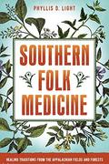 Southern Folk Medicine: Healing Traditions from the Appalachian Fields and Forests by Rosemary Gladstar