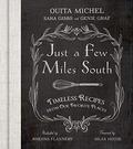 Just a Few Miles South: Timeless Recipes from Our Favorite Places by Silas House