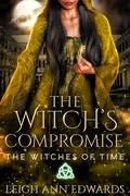 The Witch's Compromise (Witches of Time #2) by Leigh Ann Edwards