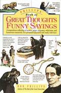 Phillips' Book of Great Thoughts & Funny Sayings: A Stupendous Collection of Quotes, Quips, Epigrams, Witticisms, and Humorous Comments. For Personal Enjoyment and Ready Reference. by Bob Phillips