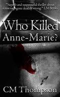 Who Killed Anne-Marie? by C.M. Thompson