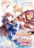 My Sister Took My Fiance and Now I'm Being Courted by a Beastly Prince (Manga) Vol. 1 (妹に婚約者を取られたら、獣な王子に求婚されました～またたびとして溺愛されてます～ (Comic) #1) by Yū Sakurai