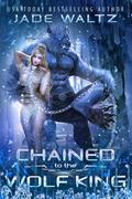Chained to the Wolf King by Jade Waltz