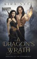 A Dragon's Wrath: Dragons of the Otherworld by Kira Nyte
