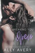 Breaking You Open (Unforgivable Needs #2) by Ally Avery