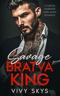 Savage Bratva King (Ruthless Billionaire Mafia Kings #5) by Vivy Skys