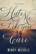Hate Me Like You Care by Mindy Hayes