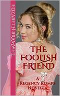 The Foolish Friend (Regency Romps #2) by Elizabeth Bramwell