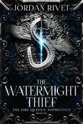The Watermight Thief (The Fire Queen's Apprentice #1) by Jordan Rivet