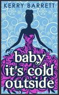 Baby it's Cold Outside (Could It Be Magic #3) by Kerry Barrett