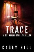 Trace (CSI Reilly Steel #5) by Casey Hill