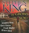 It Grows on You, and Other Stories by Stephen King, Gary Sinese