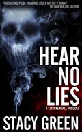 Hear No Lies (Lucy Kendall #0.5) by Stacy Green