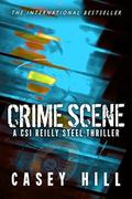 Crime Scene (CSI Reilly Steel #0.5) by Casey Hill