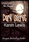 Vanished: The Sequel: Dark Secret by Karen Lewis