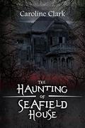 The Haunting of Seafield House: Trapped by Caroline Clark
