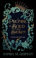 A Promise so Bold and Broken (Compelling Fates Saga #2) by Sophia St. Germain