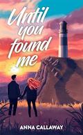 Until You Found Me: A Small Town Romantic Suspense by Anna Callaway