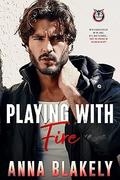 Playing With Fire (Eagle's Nest Securities #2) by Anna Blakely