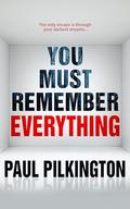 You Must Remember Everything: A mind-bending psychological thriller you won’t forget by Paul Pilkington