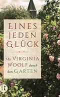 Eines Jeden Glück: Mit Virginia Woolf durch den Garten by Virginia Woolf