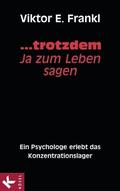... trotzdem Ja zum Leben sagen: Ein Psychologe erlebt das Konzentrationslager by Viktor E. Frankl