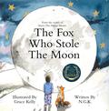 The Fox Who Stole The Moon: From the writer of Harry The Happy Mouse by NG K