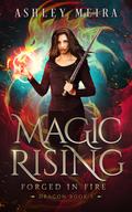 Magic Rising (Forged In Fire: Dragon #5) by Ashley Meira