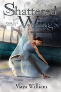 Shattered Wings (White Dove #4) by Maya William