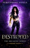 Destroyed (The Breaking #2) by Persephone Steele