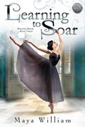 Learning to Soar (White Dove #3) by Maya William