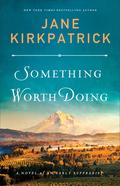Something Worth Doing by Jane Kirkpatrick