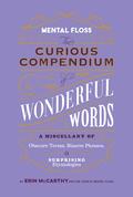 Mental Floss: Curious Compendium of Wonderful Words: A Miscellany of Obscure Terms, Bizarre Phrases & Surprising Etymologies by Erin McCarthy