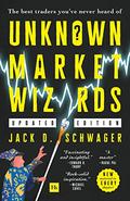 Unknown Market Wizards (paperback): The best traders you've never heard of (Market Wizards #5) by Jack D. Schwager
