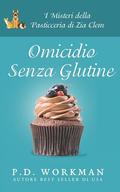 Omicidio senza glutine (La Pasticceria Di Zia Clem) by P.D. Workman