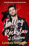 Falling For The Rockstar At Christmas: The coldest holiday of the year just got hot... by Lyndsey Gallagher