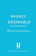 Highly Desirable: Tales of London’s super-prime property from the Secret Agent by Anonymous