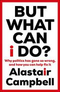 But What Can I Do? by Alastair Campbell