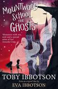Mountwood School for Ghosts by Eva Ibbotson