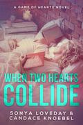 When Two Hearts Collide: A Game of Hearts Novel (A Game of Hearts #3) by Candace Knoebel