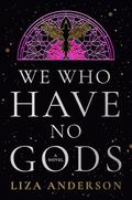 We Who Have No Gods by Liza Anderson