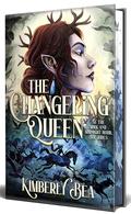 The Changeling Queen by Kimberly Bea