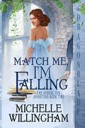 Match Me, I'm Falling (The School for Spinsters #2) by Michelle Willingham