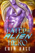 Fated to the Alien Hero (Warriors of Tavikh #7) by Erin Hale